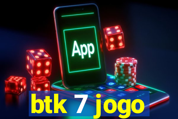 btk 7 jogo